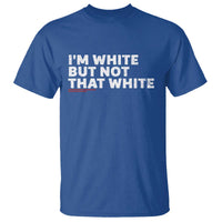 Im White But Not That White T Shirt Funny Sayings Meme