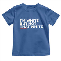 Im White But Not That White Toddler T Shirt Funny Sayings Meme
