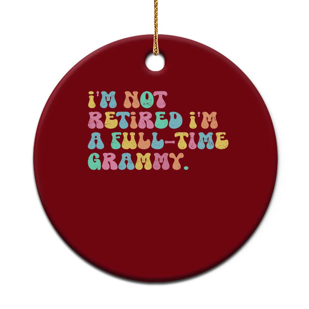 Retirement Grandma Ceramic Ornament Vintage Im Not Retired Im A Fulltime Grammy