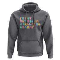 Retirement Grandma Hoodie Vintage Im Not Retired Im A Fulltime Grammy