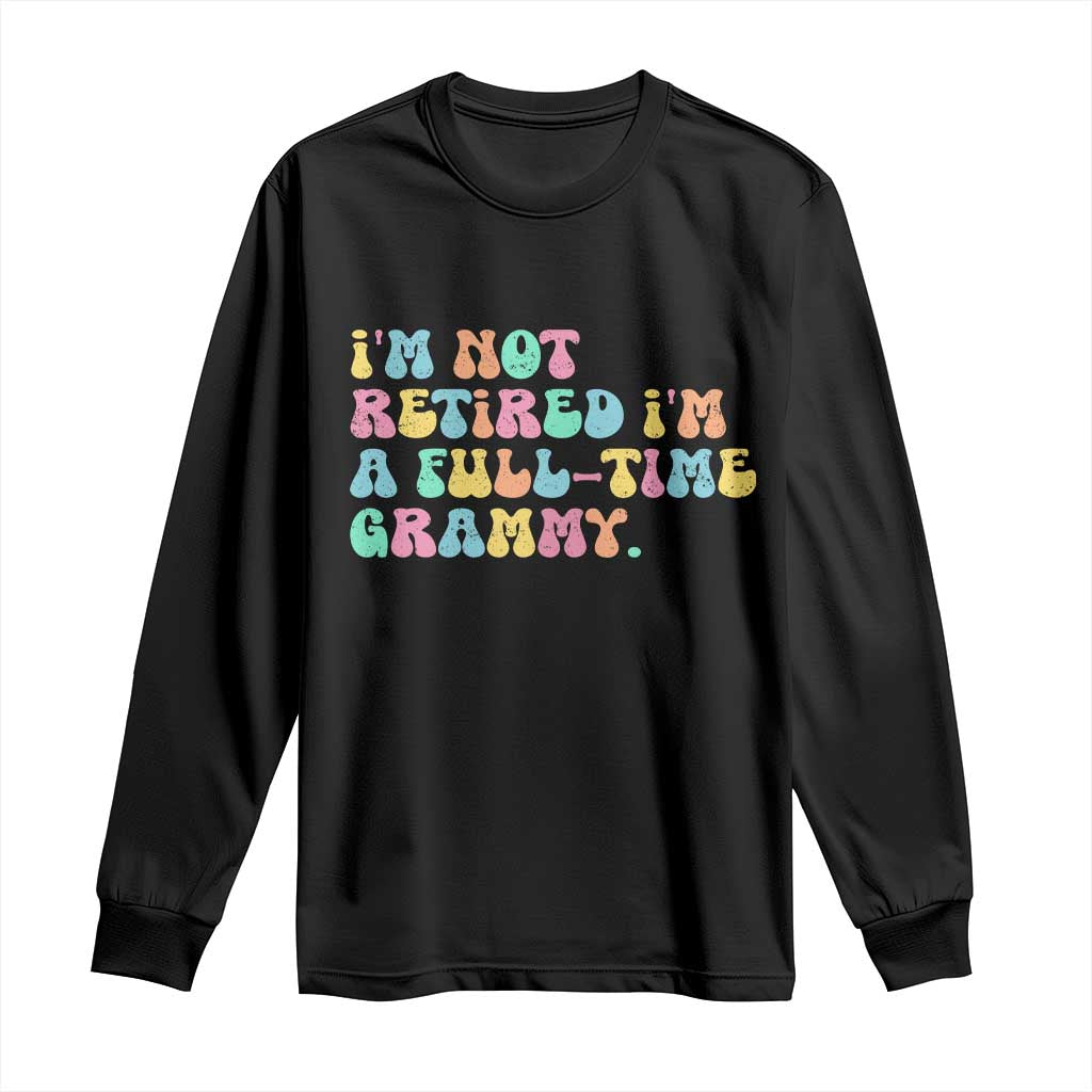 Retirement Grandma Long Sleeve Shirt Vintage Im Not Retired Im A Fulltime Grammy