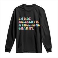 Retirement Grandma Long Sleeve Shirt Vintage Im Not Retired Im A Fulltime Grammy