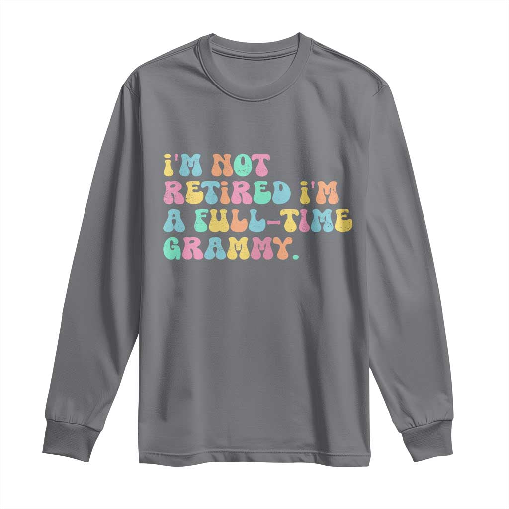 Retirement Grandma Long Sleeve Shirt Vintage Im Not Retired Im A Fulltime Grammy