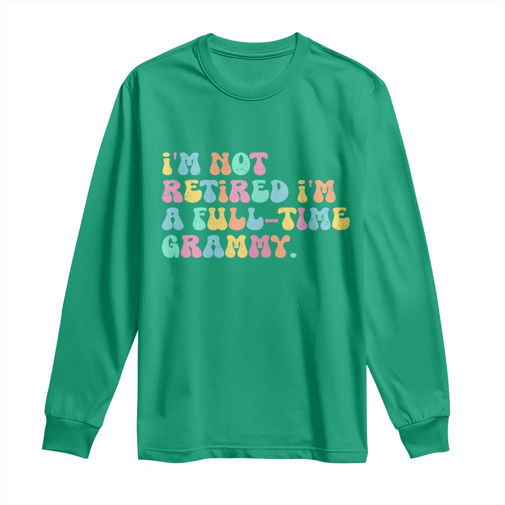 Retirement Grandma Long Sleeve Shirt Vintage Im Not Retired Im A Fulltime Grammy