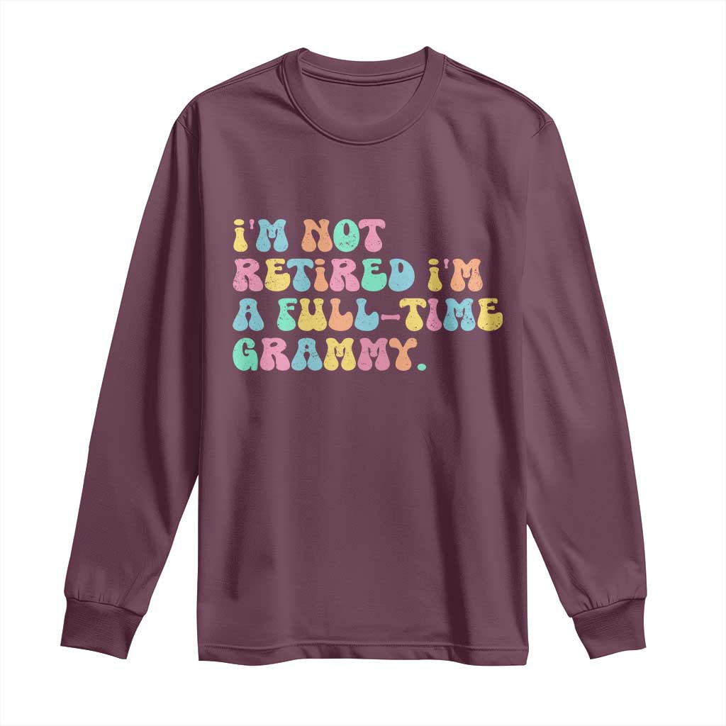 Retirement Grandma Long Sleeve Shirt Vintage Im Not Retired Im A Fulltime Grammy