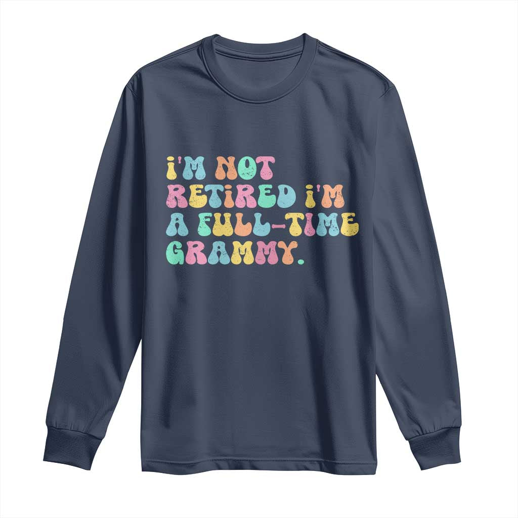 Retirement Grandma Long Sleeve Shirt Vintage Im Not Retired Im A Fulltime Grammy