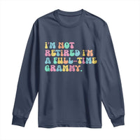 Retirement Grandma Long Sleeve Shirt Vintage Im Not Retired Im A Fulltime Grammy