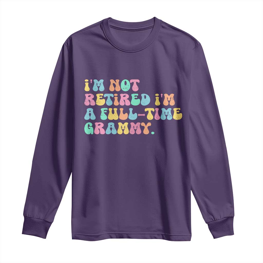 Retirement Grandma Long Sleeve Shirt Vintage Im Not Retired Im A Fulltime Grammy