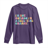 Retirement Grandma Long Sleeve Shirt Vintage Im Not Retired Im A Fulltime Grammy