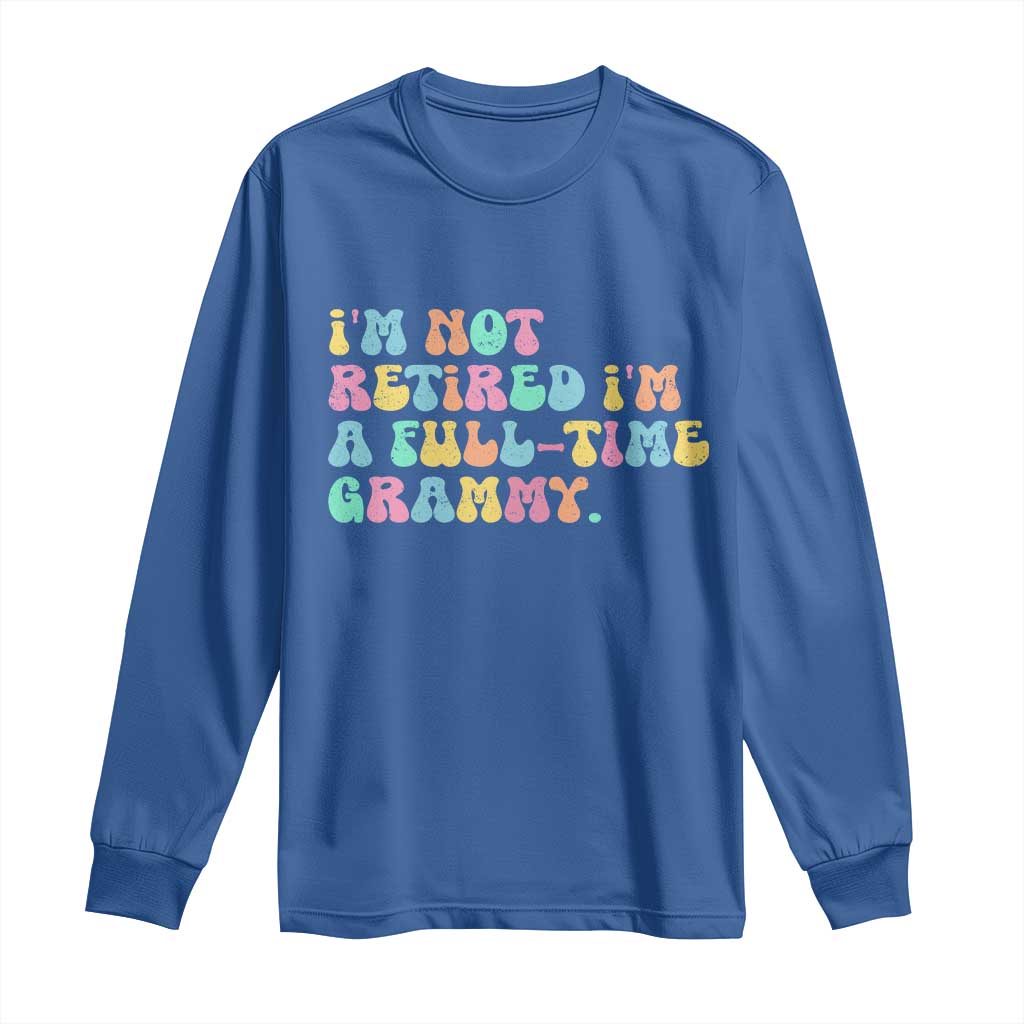 Retirement Grandma Long Sleeve Shirt Vintage Im Not Retired Im A Fulltime Grammy