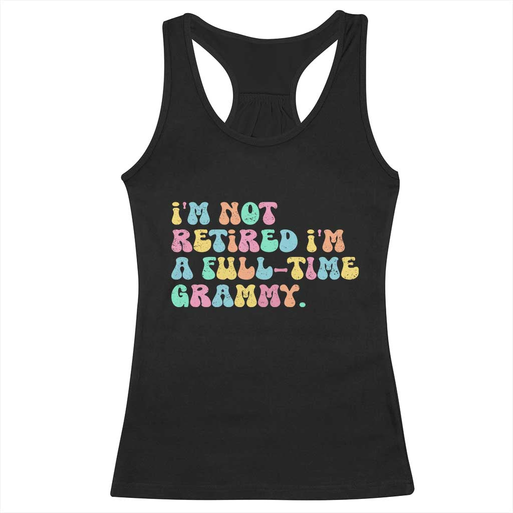 Retirement Grandma Racerback Tank Top Vintage Im Not Retired Im A Fulltime Grammy