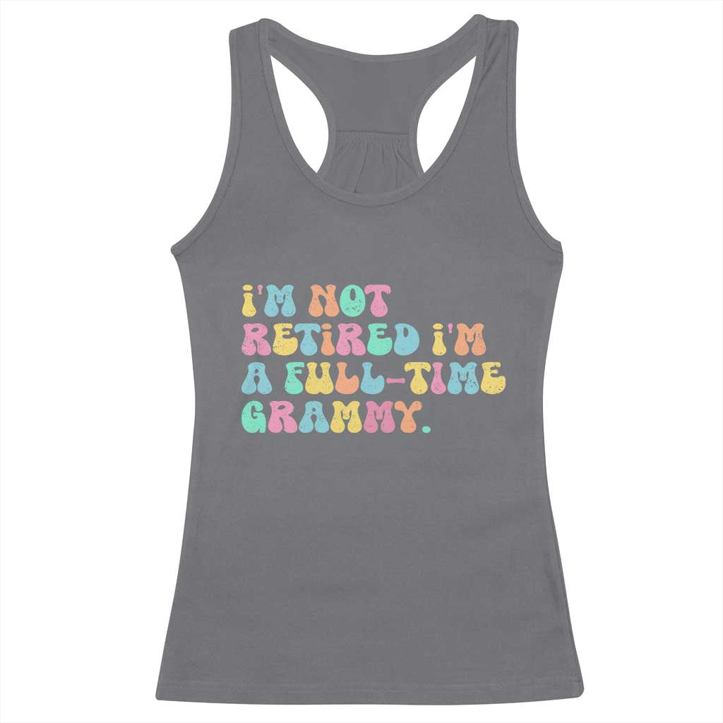 Retirement Grandma Racerback Tank Top Vintage Im Not Retired Im A Fulltime Grammy