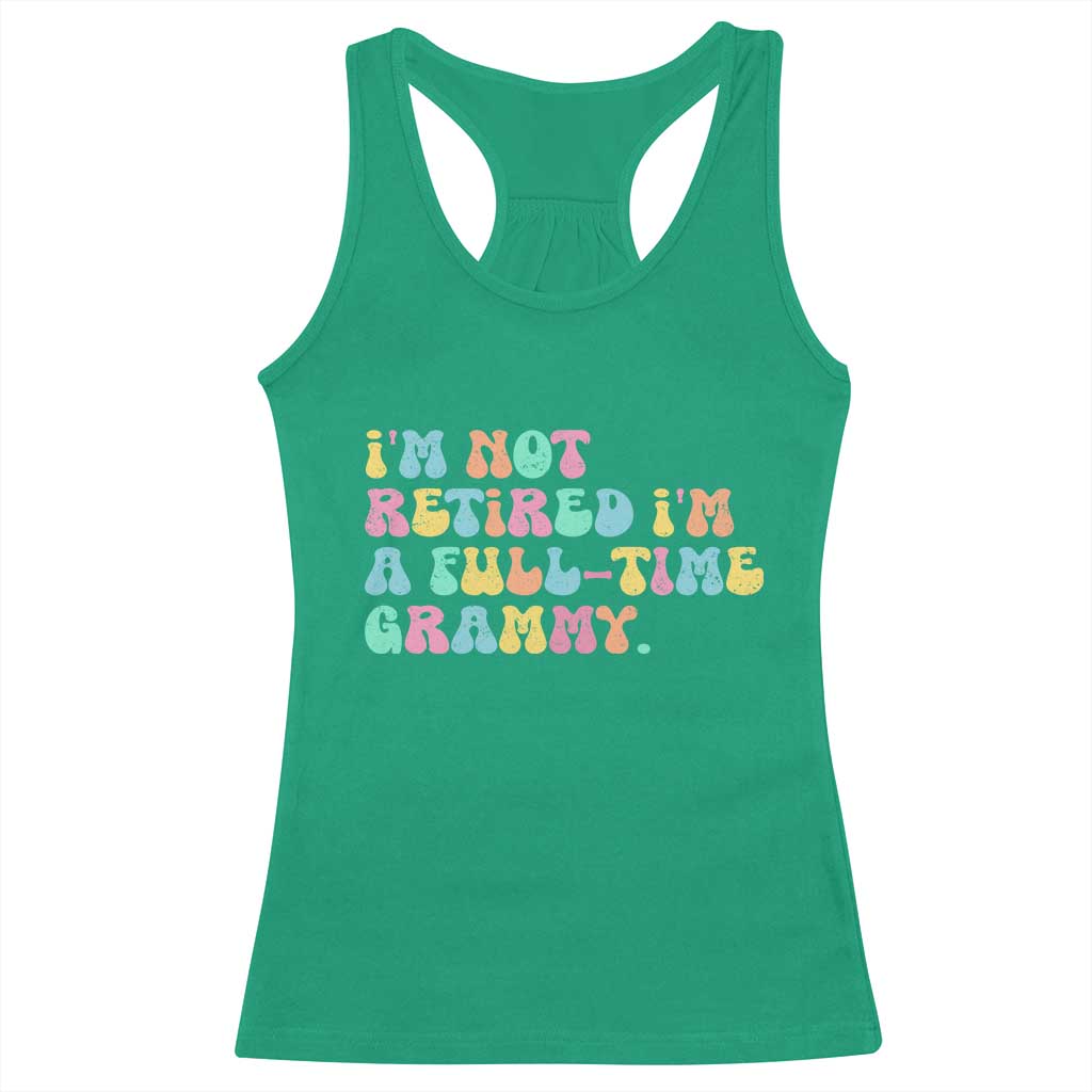 Retirement Grandma Racerback Tank Top Vintage Im Not Retired Im A Fulltime Grammy