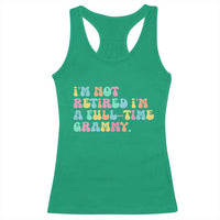 Retirement Grandma Racerback Tank Top Vintage Im Not Retired Im A Fulltime Grammy