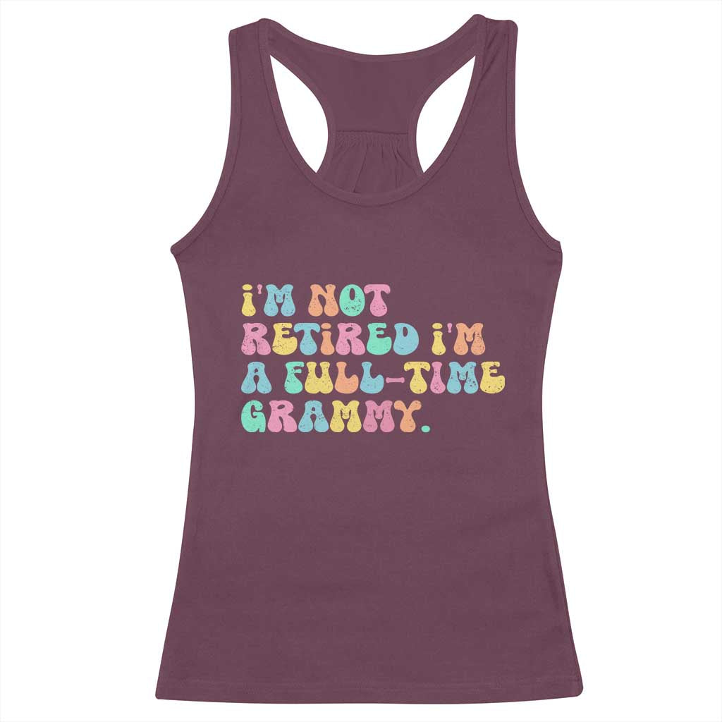 Retirement Grandma Racerback Tank Top Vintage Im Not Retired Im A Fulltime Grammy
