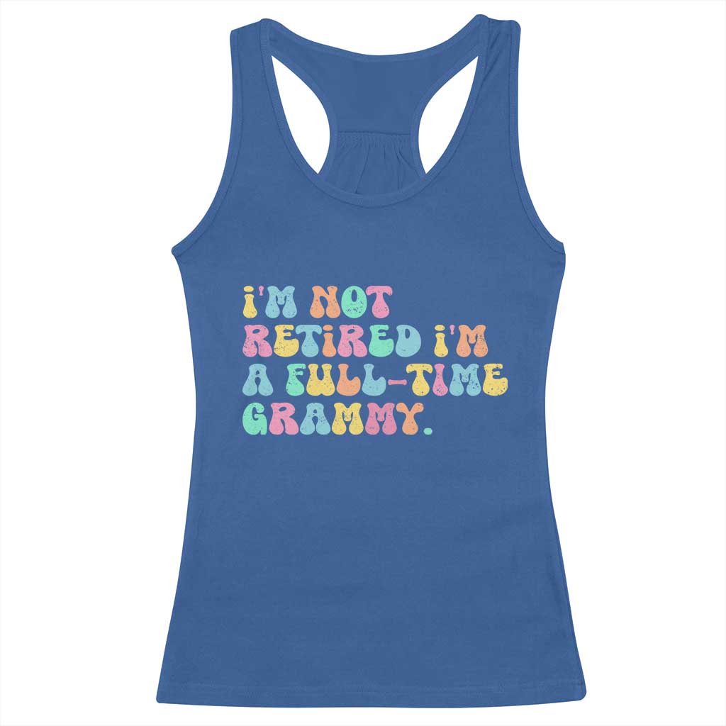 Retirement Grandma Racerback Tank Top Vintage Im Not Retired Im A Fulltime Grammy