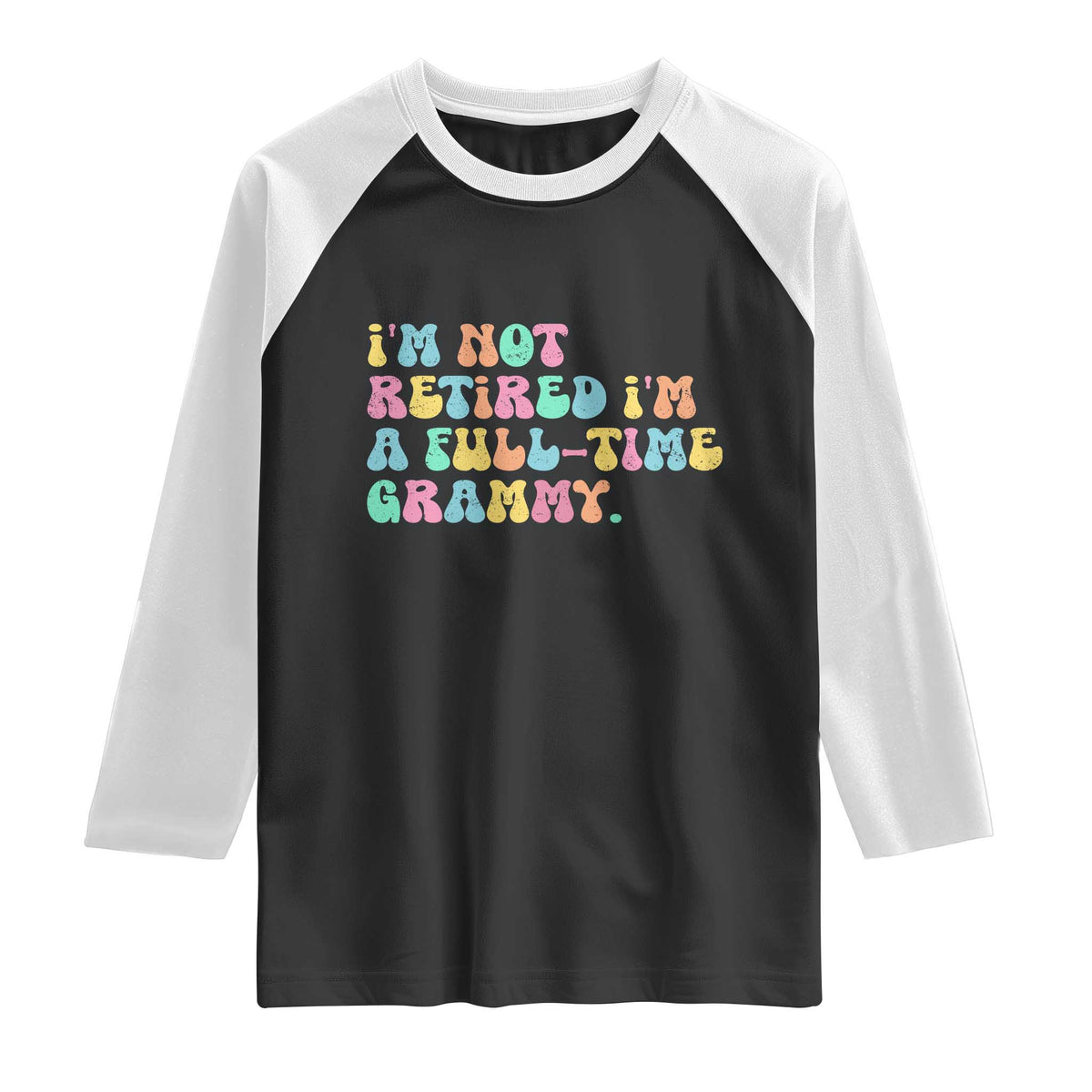 Retirement Grandma Raglan Shirt Vintage Im Not Retired Im A Fulltime Grammy