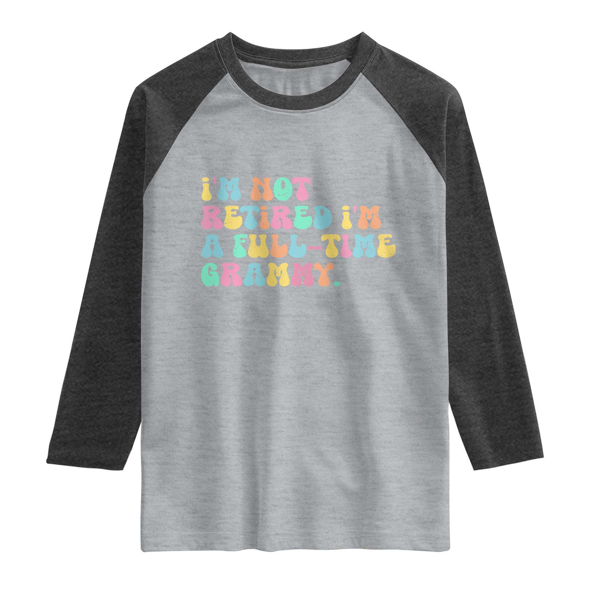 Retirement Grandma Raglan Shirt Vintage Im Not Retired Im A Fulltime Grammy