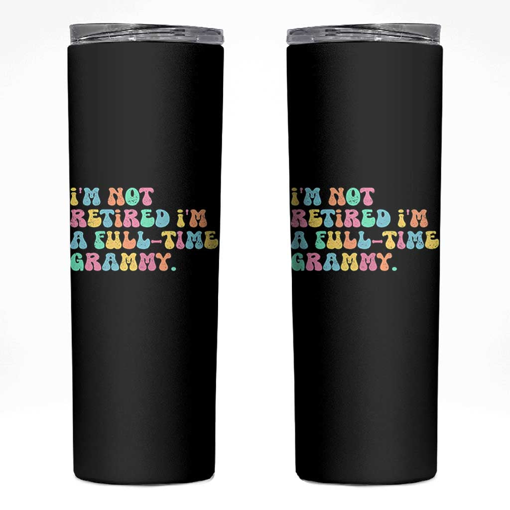 Retirement Grandma Skinny Tumbler Vintage Im Not Retired Im A Fulltime Grammy