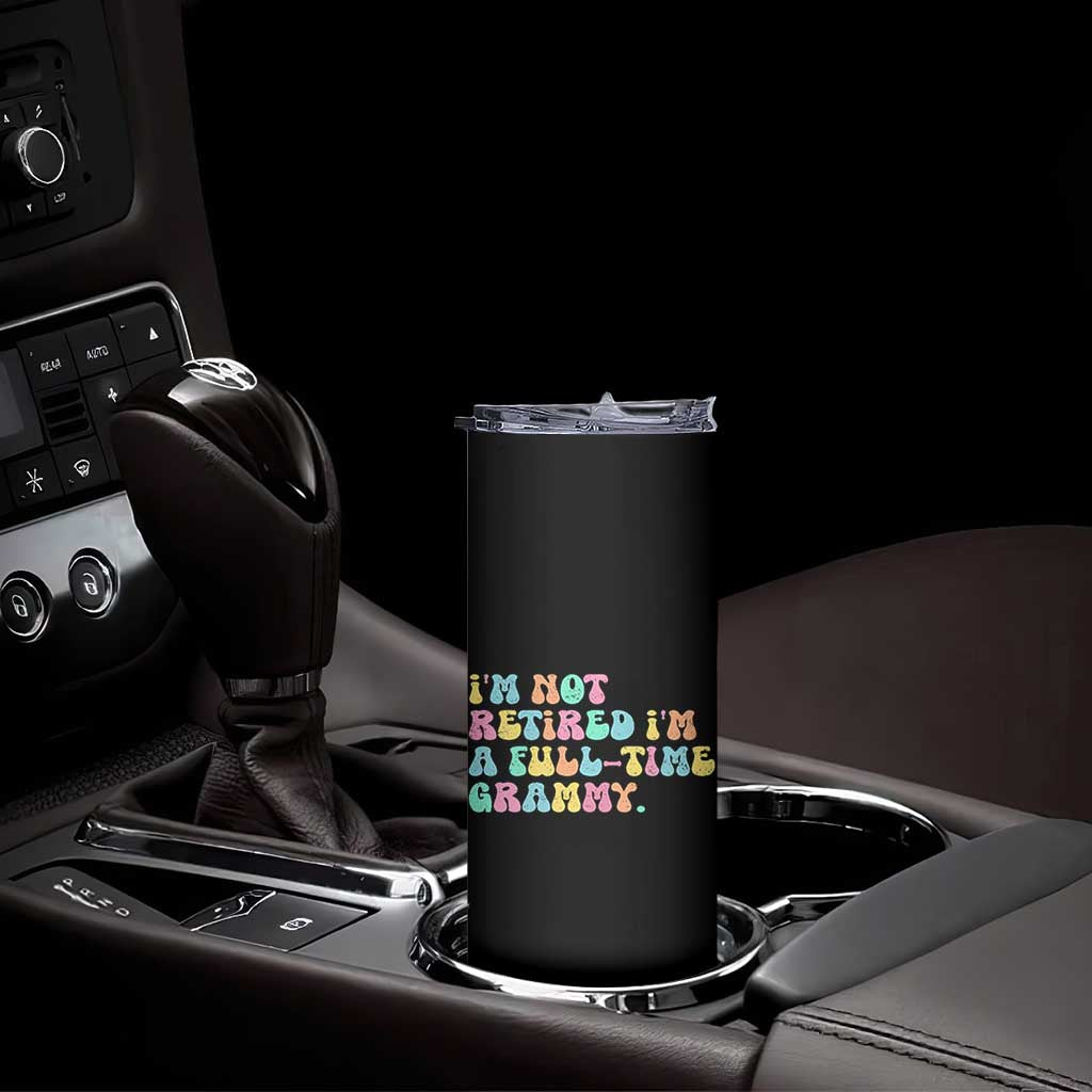 Retirement Grandma Skinny Tumbler Vintage Im Not Retired Im A Fulltime Grammy