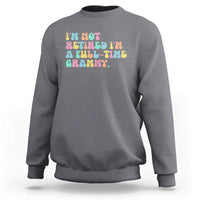 Retirement Grandma Sweatshirt Vintage Im Not Retired Im A Fulltime Grammy