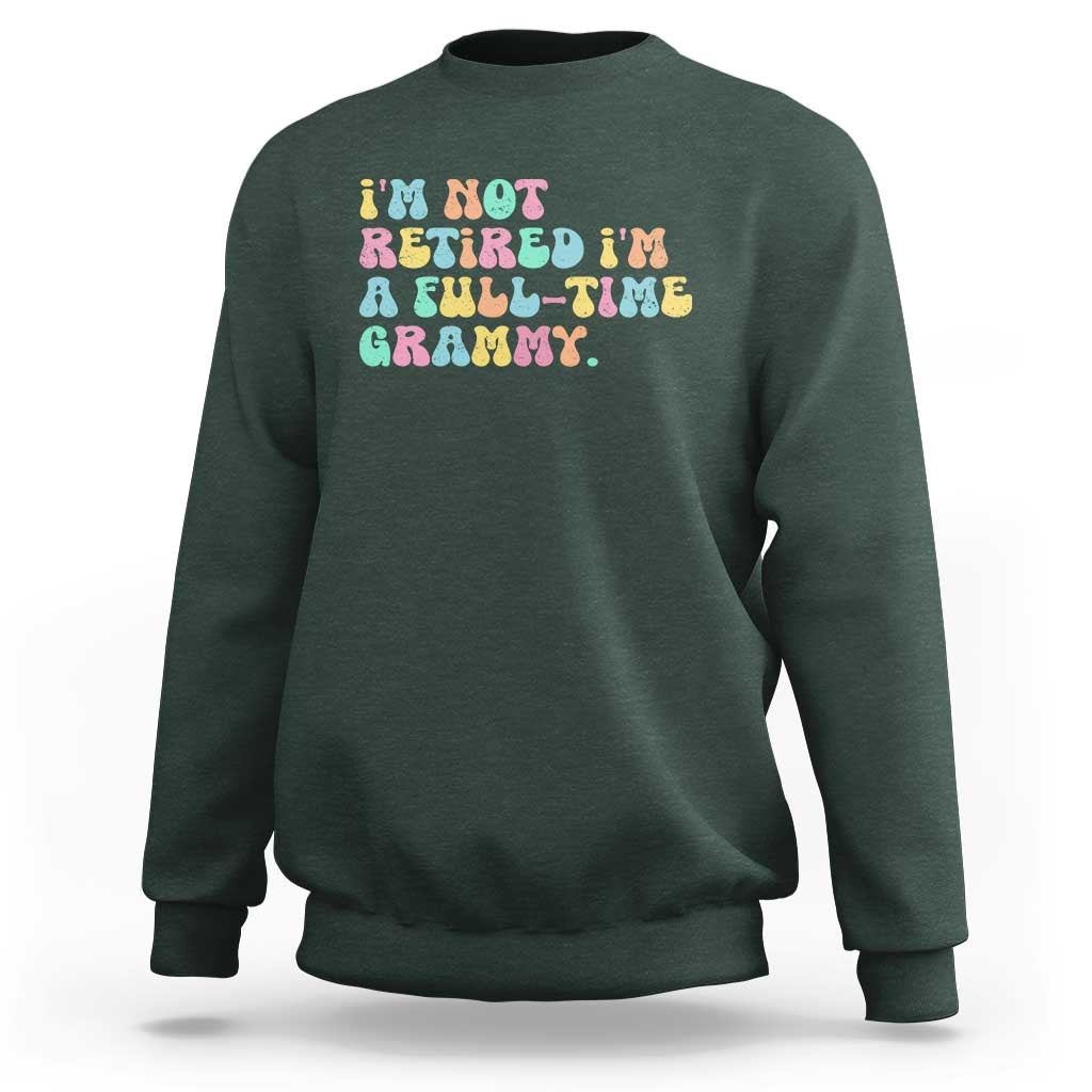 Retirement Grandma Sweatshirt Vintage Im Not Retired Im A Fulltime Grammy