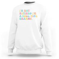 Retirement Grandma Sweatshirt Vintage Im Not Retired Im A Fulltime Grammy