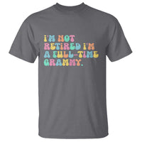 Retirement Grandma T Shirt Vintage Im Not Retired Im A Fulltime Grammy