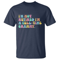 Retirement Grandma T Shirt Vintage Im Not Retired Im A Fulltime Grammy
