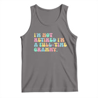 Retirement Grandma Tank Top Vintage Im Not Retired Im A Fulltime Grammy