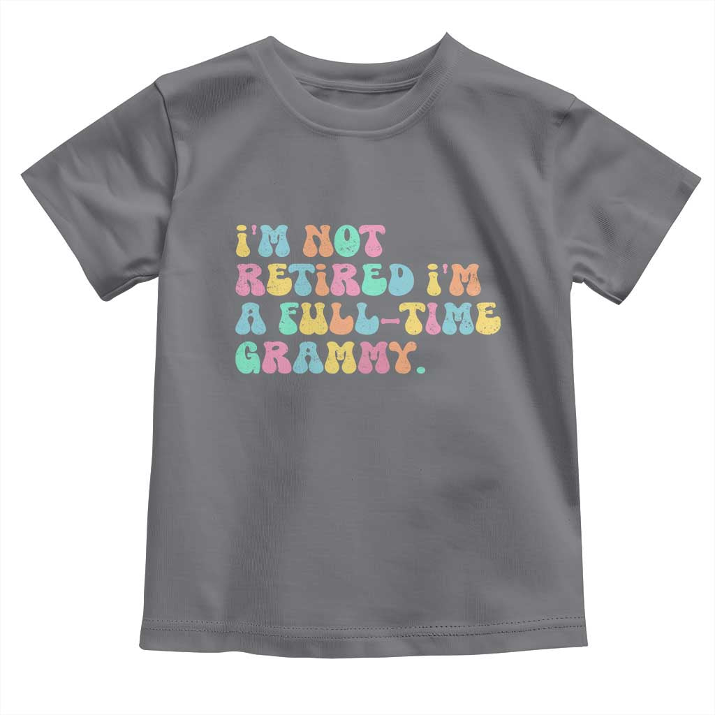 Retirement Grandma Toddler T Shirt Vintage Im Not Retired Im A Fulltime Grammy