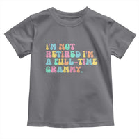 Retirement Grandma Toddler T Shirt Vintage Im Not Retired Im A Fulltime Grammy