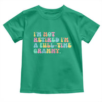 Retirement Grandma Toddler T Shirt Vintage Im Not Retired Im A Fulltime Grammy