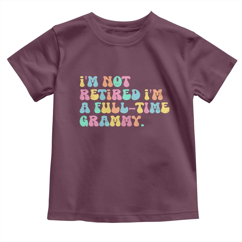 Retirement Grandma Toddler T Shirt Vintage Im Not Retired Im A Fulltime Grammy