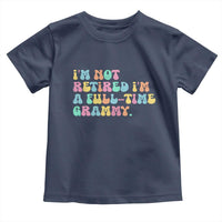 Retirement Grandma Toddler T Shirt Vintage Im Not Retired Im A Fulltime Grammy