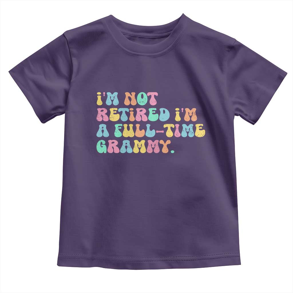 Retirement Grandma Toddler T Shirt Vintage Im Not Retired Im A Fulltime Grammy