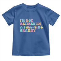 Retirement Grandma Toddler T Shirt Vintage Im Not Retired Im A Fulltime Grammy