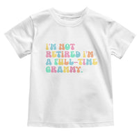 Retirement Grandma Toddler T Shirt Vintage Im Not Retired Im A Fulltime Grammy