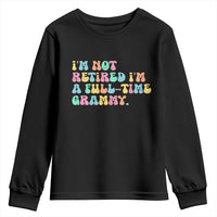 Retirement Grandma Youth Sweatshirt Vintage Im Not Retired Im A Fulltime Grammy