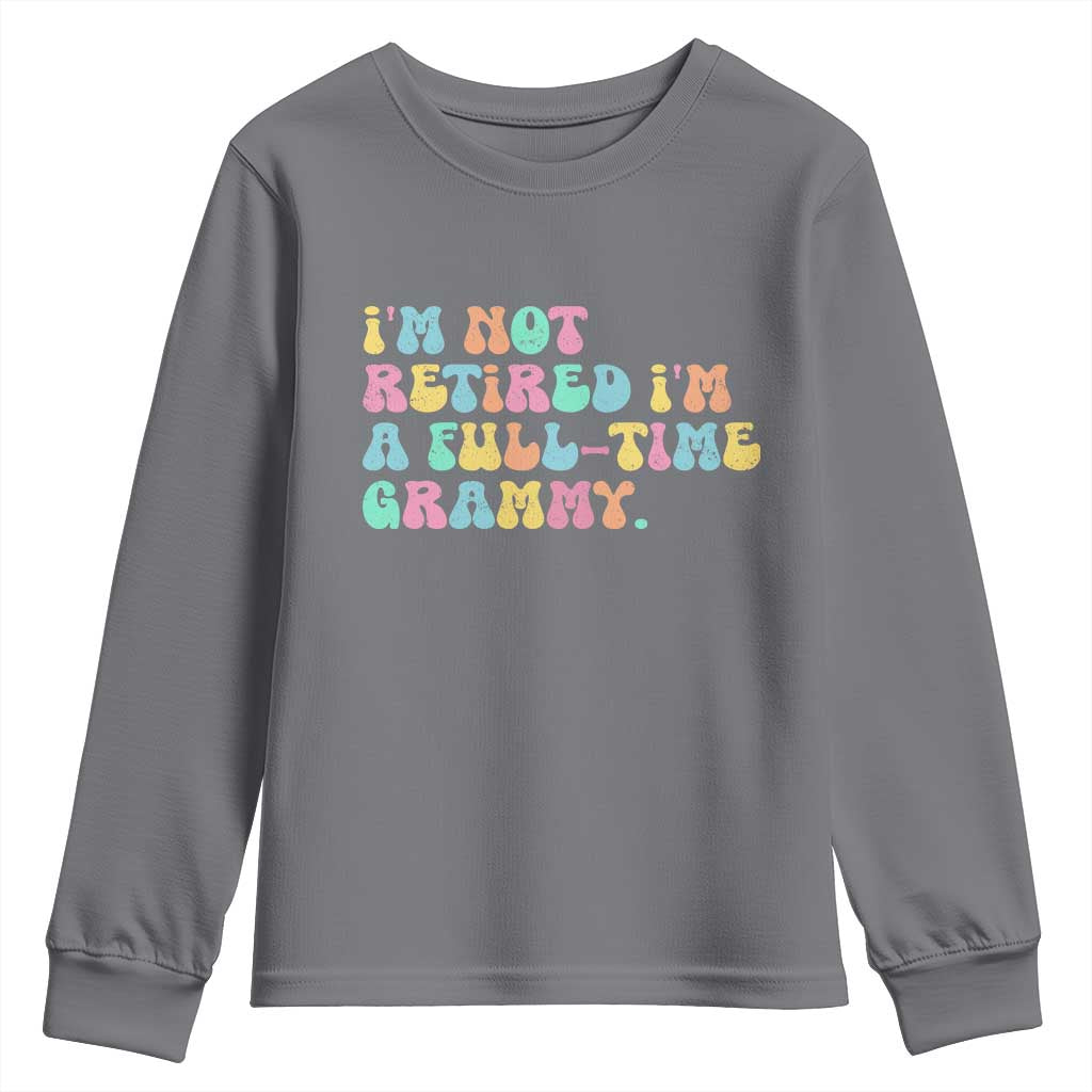 Retirement Grandma Youth Sweatshirt Vintage Im Not Retired Im A Fulltime Grammy