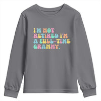 Retirement Grandma Youth Sweatshirt Vintage Im Not Retired Im A Fulltime Grammy