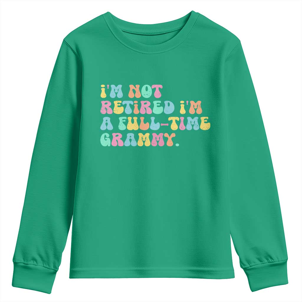 Retirement Grandma Youth Sweatshirt Vintage Im Not Retired Im A Fulltime Grammy