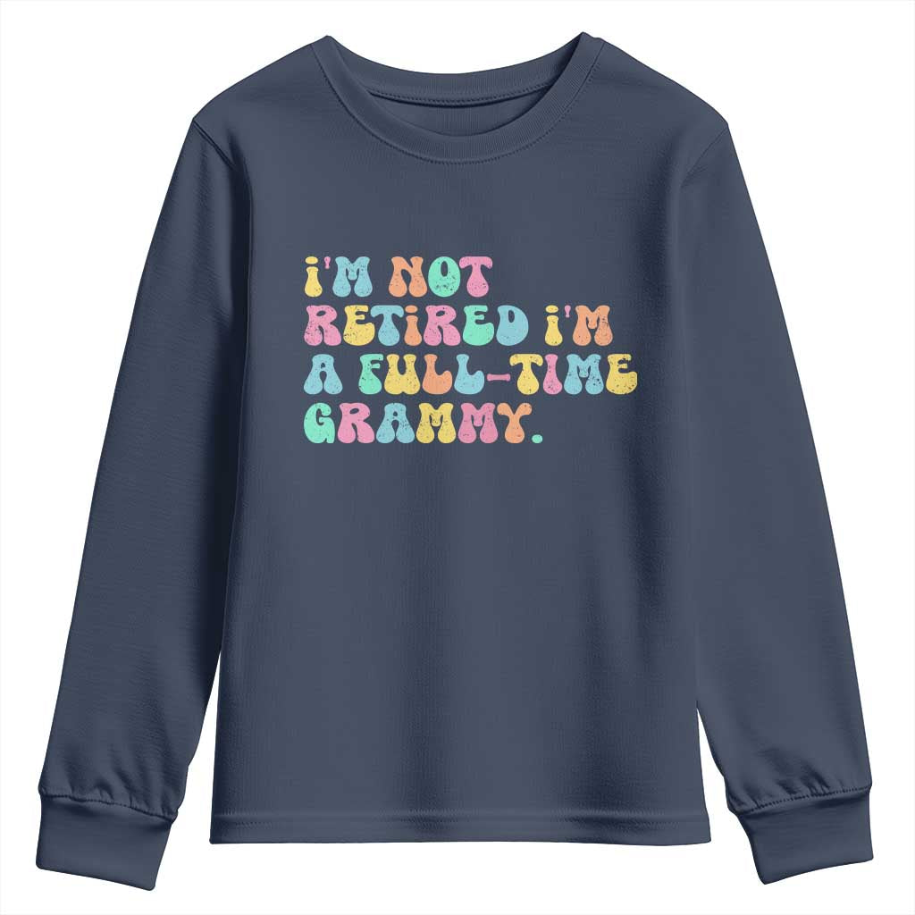 Retirement Grandma Youth Sweatshirt Vintage Im Not Retired Im A Fulltime Grammy