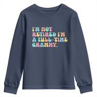 Retirement Grandma Youth Sweatshirt Vintage Im Not Retired Im A Fulltime Grammy
