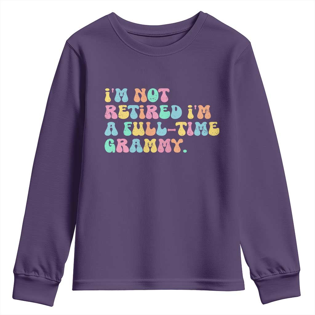 Retirement Grandma Youth Sweatshirt Vintage Im Not Retired Im A Fulltime Grammy