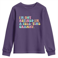Retirement Grandma Youth Sweatshirt Vintage Im Not Retired Im A Fulltime Grammy