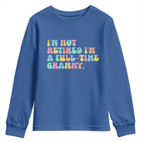 Retirement Grandma Youth Sweatshirt Vintage Im Not Retired Im A Fulltime Grammy