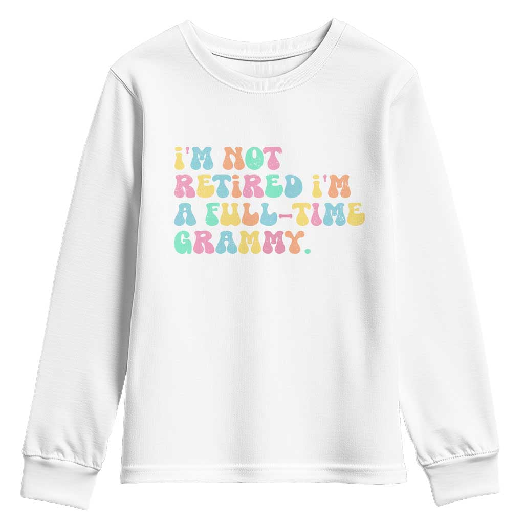 Retirement Grandma Youth Sweatshirt Vintage Im Not Retired Im A Fulltime Grammy