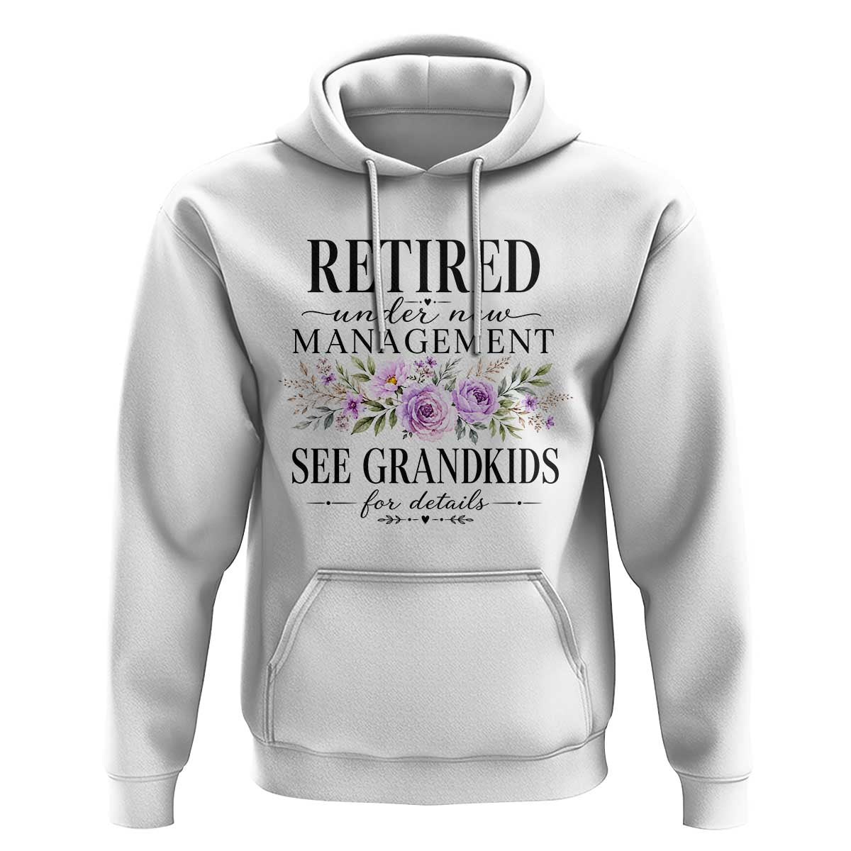 Retired Grandma Gift Hoodie Retired Under New Management See Grandkids For Details Retirement Flower Graphic