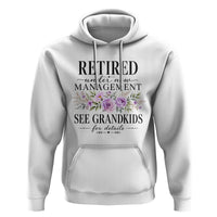 Retired Grandma Gift Hoodie Retired Under New Management See Grandkids For Details Retirement Flower Graphic